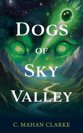Dogs of Sky Valley C Mahan Clarke 9798900710099
