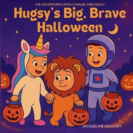 Hugsy's Big, Brave Halloween Jacqueline Guillory 9781969993022