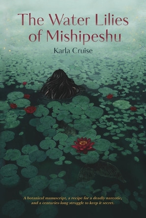 The Water Lilies of Mishipeshu Karla Cruise 9781963452242