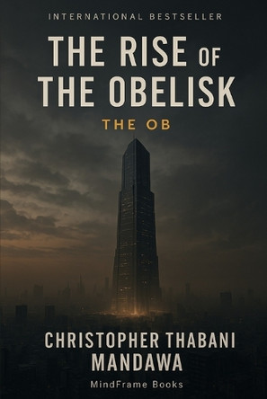 The Rise Of The Obelisk Christopher Thabani Mandawa 9798270007829