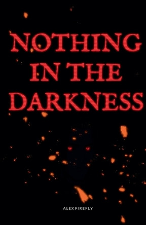 Nothing in the Darkness Alex Firefly 9798232684600