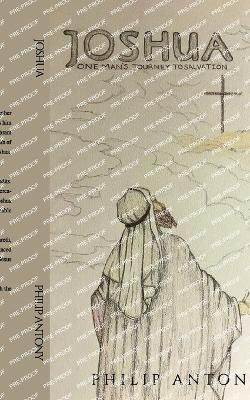 Joshua: One Man's Journey to Salvation Philip Antony 9781916964846