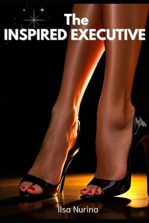 The Inspired Executive: The New World Saga, Book 1 Ilsa Nurina 9798270597351