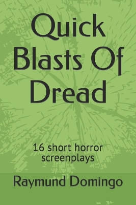 Quick Blasts Of Dread: 16 short horror screenplays Raymund Domingo 9798392697564