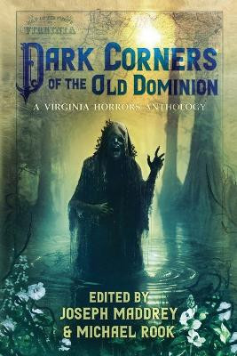 Dark Corners of the Old Dominion Joseph Maddrey 9798987339749