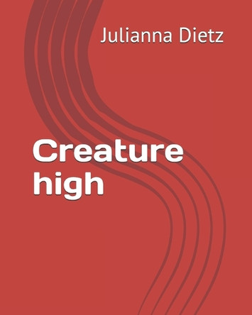 Creature high Julianna Rose Dietz 9798270694067