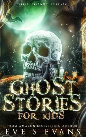 Ghost Stories for Kids: Spirit Friends Forever Eve S Evans 9798330494002