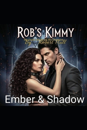 Ember & Shadow: Rob's Kimmy Robert Hall 9798270590482