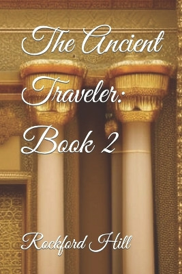 The Ancient Traveler: Book 2: New Release Rockford Hill 9798860852488