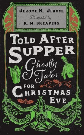 Told After Supper: Ghostly Tales for Christmas Eve K M Skeaping 9781528726269