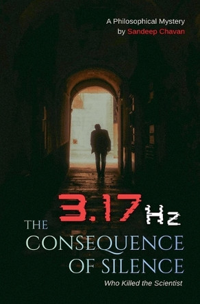 3.17 Hz: The Consequence of Silence Sandeep Chavan 9798232818364