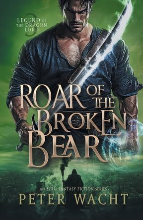 Roar of the Broken Bear Peter Wacht 9781950236671