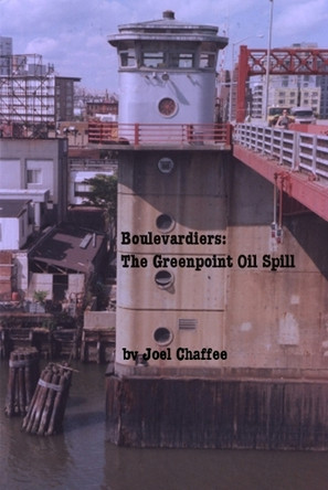 Boulevardiers: The Greenpoint Oil Spill Joel Chaffee 9798992728606