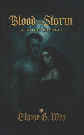 Blood & Storm: A Gothic Romance Eloise G Wes 9798271675904