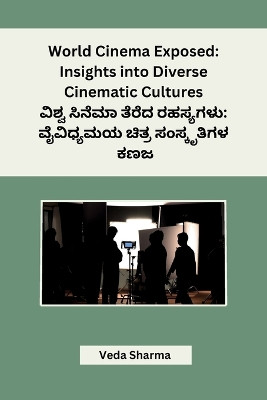 World Cinema Exposed: Insights into Diverse Cinematic Cultures Veda Sharma 9798869122810