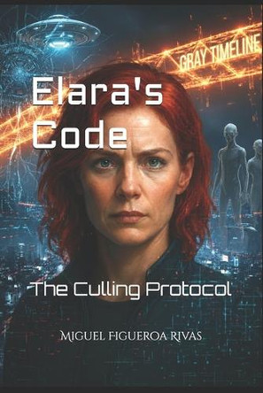 Elara's Code: The Culling Protocol Miguel Figueroa Rivas 9798271651953