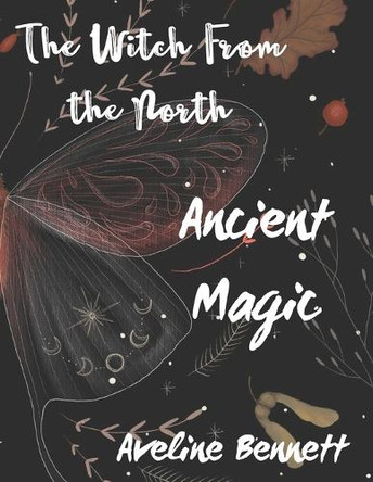 The Witch From the North: Ancient Magic Aveline Bennett 9798337706979