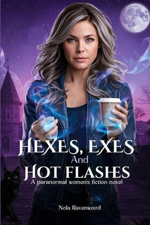 Hexes, Exes, and Hot Flashes: A Paranormal Women's Fiction Novel Nola Ravenwood 9798268562644