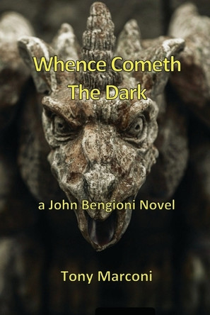 Whence Cometh the Dark: A John Bengioni Novel Tony Marconi 9798888966495