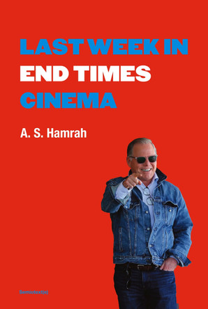 Last Week in End Times Cinema A. S. Hamrah 9781635902686