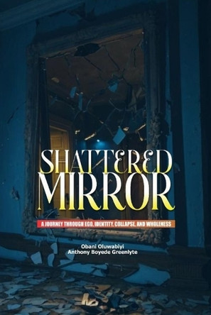 Shattered Mirror: A Novel in Nine Fragments Oluwabiyi Boyede Greenlyte 9798267338400