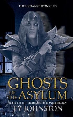 Ghosts of the Asylum (Book I of The Horrors of Bond Trilogy) Ty Johnston 9798232936761