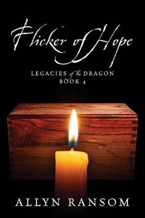 Flicker of Hope: Legacies of the Dragon Book 4 Allyn Ransom 9781977285881