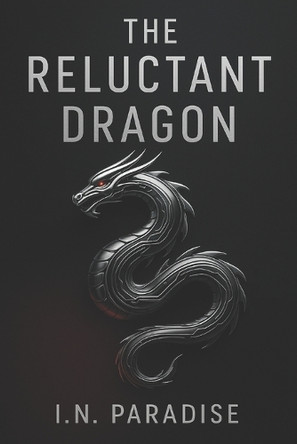 The Reluctant Dragon: China's Story, Told Through Chinese Eyes I N Paradise 9798271887963