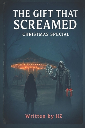The Gift That Screamed: Christmas Special: A Psychological, Horror and Thriller of Guilt, Memory, and Holiday Haunting Hz - 9798271668081