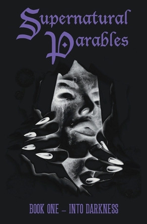 Supernatural Parables: Book One - Into Darkness L E Schwaller 9798270067366