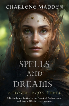 Spells and Dreams: A Novel: Book Three Charlene Madden 9798272020277