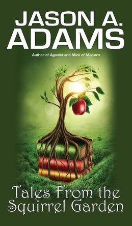Tales from the Squirrel Garden Jason a Adams 9781639920655