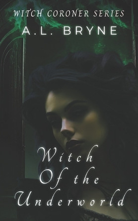 Witch of the Underworld: (The Witch Coroner Series Book 4) A L Bryne 9798869600332