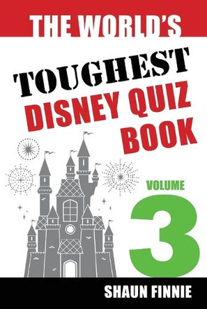 The World's Toughest Disney Quiz Book: Volume 3 Shaun Finnie 9798896091769