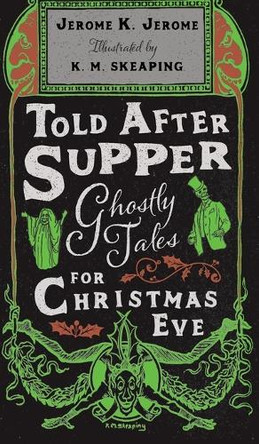 Told After Supper: Ghostly Tales for Christmas Eve K M Skeaping 9781528726276