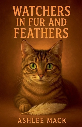 Watchers in Fur and Feathers Ashlee Mack 9798232998028