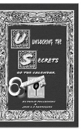 Unlocking the Secrets of the Calendar: 1st edition J Rodrigues 9798295068119