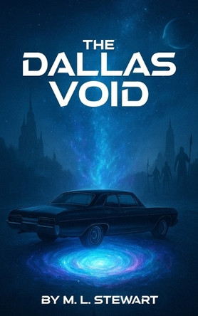 The Dallas Void: A Science Fiction Love Story M L Stewart 9798378184620