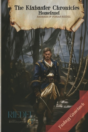 The Klabauter Chronicles Homeland: Fantasy-RPG-SOLO-Gamebook: fantasy adventure in a world of pirates You decide with your character For adventurers, game enthusiasts, LARP & fantasy Barbara Riedel 9798269100128