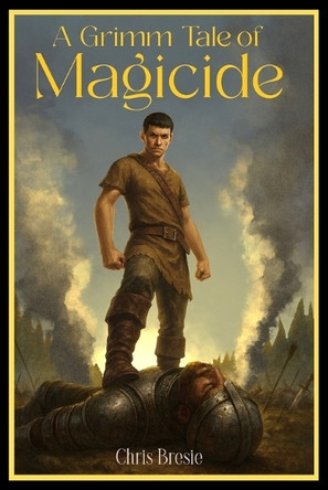 A Grimm Tale of Magicide Chris Bresie 9798299238914