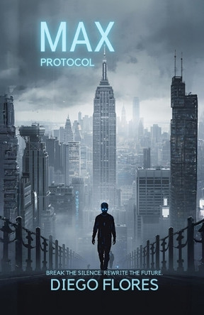MAX Protocol: Break the Silence. Rewrite the Future. Diego Flores 9798269911779