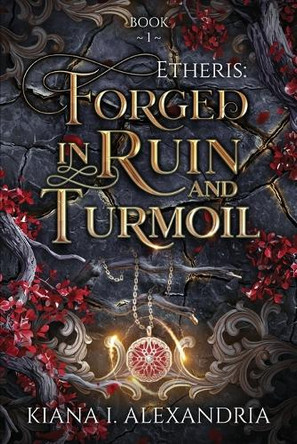 Forged in Ruin & Turmoil Kiana I Alexandria 9781069421326