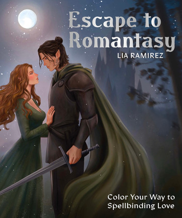 Escape to Romantasy: Color Your Way to Spellbinding Love Lia Ramirez 9781837837175