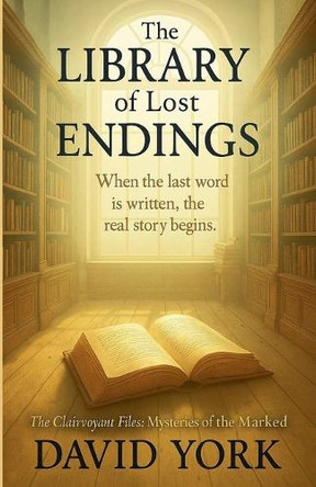 The Library of Lost Endings: When the last word is written, the real story begins David York 9798232596231
