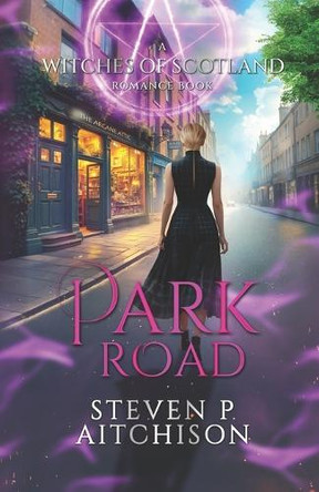 The Witches of Scotland Romance Series: Park Road Steven P Aitchison 9781915524423