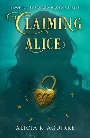 Claiming Alice Alicia K Aguirre 9798232887414