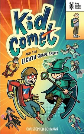 Kid Comet and the Eighth Grade Enemy Christopher Bodmann 9798889170648