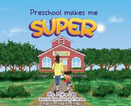 Preschool Makes Me Super Myra Lee 9781737827825