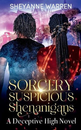 Sorcery and Suspicious Shenanigans: A Deceptive High Novel Sheyanne Warren 9798985698978