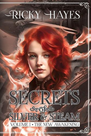 Secrets of Silver & Steam: The New Awakening Ricky Hayes 9780578278346